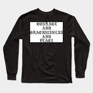 Courage+Graciousness+Peace Long Sleeve T-Shirt